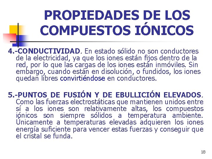 PROPIEDADES DE LOS COMPUESTOS IÓNICOS 4. -CONDUCTIVIDAD. En estado sólido no son conductores de