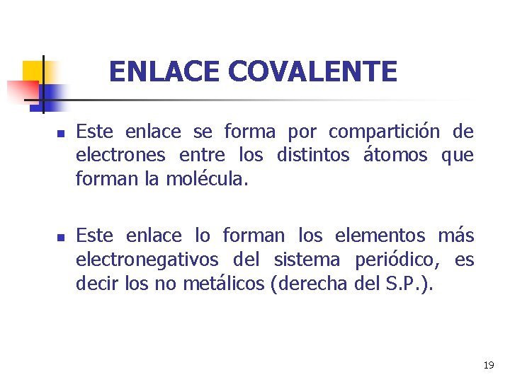 ENLACE COVALENTE n n Este enlace se forma por compartición de electrones entre los