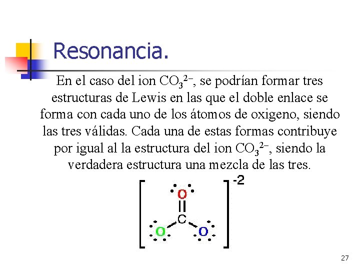 Resonancia. En el caso del ion CO 32–, se podrían formar tres estructuras de