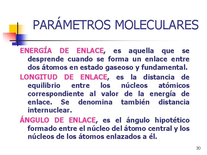 PARÁMETROS MOLECULARES ENERGÍA DE ENLACE, es aquella que se desprende cuando se forma un