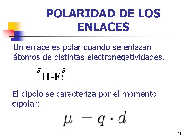 POLARIDAD DE LOS ENLACES Un enlace es polar cuando se enlazan átomos de distintas