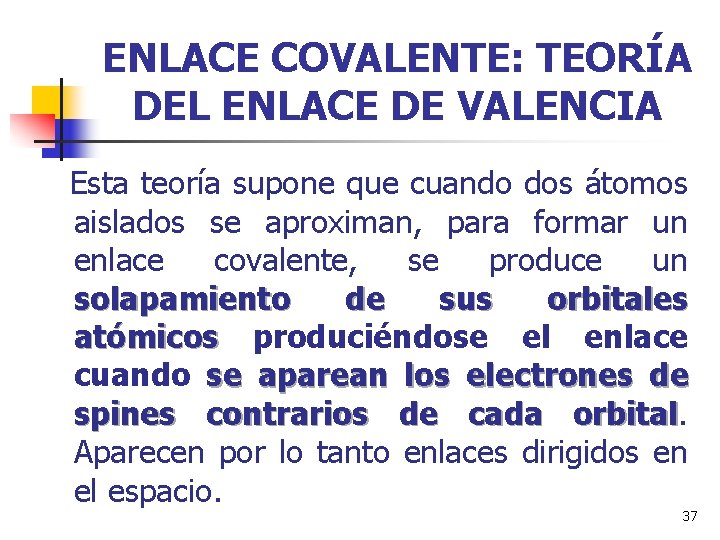 ENLACE COVALENTE: TEORÍA DEL ENLACE DE VALENCIA Esta teoría supone que cuando dos átomos