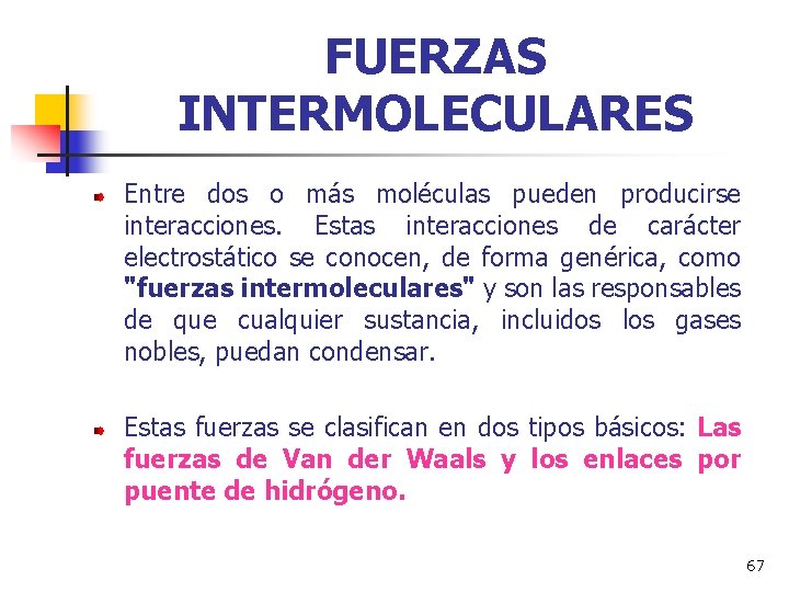 FUERZAS INTERMOLECULARES Entre dos o más moléculas pueden producirse interacciones. Estas interacciones de carácter