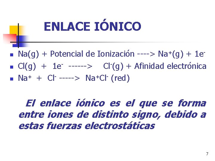 ENLACE IÓNICO n n n Na(g) + Potencial de Ionización ----> Na+(g) + 1