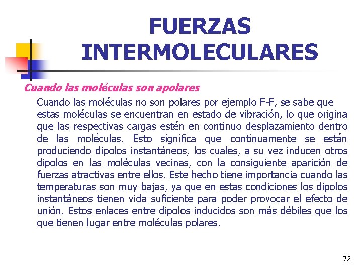 FUERZAS INTERMOLECULARES Cuando las moléculas son apolares Cuando las moléculas no son polares por