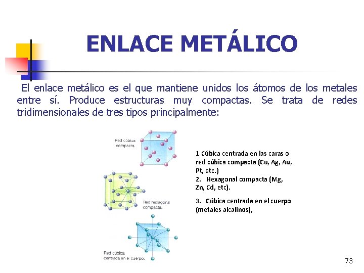 ENLACE METÁLICO El enlace metálico es el que mantiene unidos los átomos de los