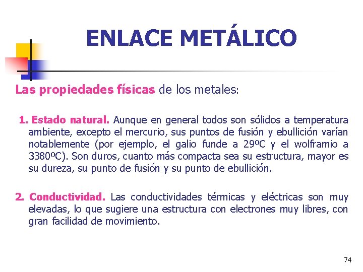ENLACE METÁLICO Las propiedades físicas de los metales: 1. Estado natural. Aunque en general