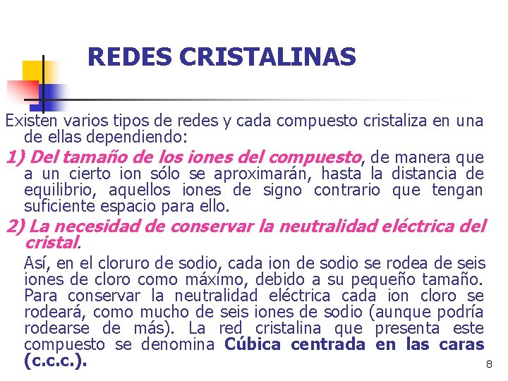 REDES CRISTALINAS Existen varios tipos de redes y cada compuesto cristaliza en una de