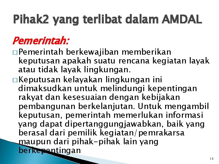 Pihak 2 yang terlibat dalam AMDAL Pemerintah: � Pemerintah berkewajiban memberikan keputusan apakah suatu