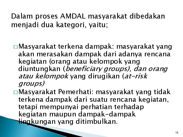 Dalam proses AMDAL masyarakat dibedakan menjadi dua kategori, yaitu; � Masyarakat terkena dampak: masyarakat