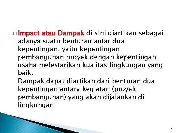 � Impact atau Dampak di sini diartikan sebagai adanya suatu benturan antar dua kepentingan,