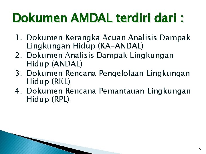 Dokumen AMDAL terdiri dari : 1. Dokumen Kerangka Acuan Analisis Dampak Lingkungan Hidup (KA-ANDAL)