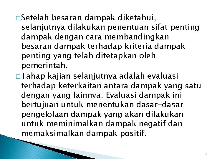 � Setelah besaran dampak diketahui, selanjutnya dilakukan penentuan sifat penting dampak dengan cara membandingkan