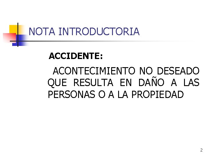 NOTA INTRODUCTORIA ACCIDENTE: ACONTECIMIENTO NO DESEADO QUE RESULTA EN DAÑO A LAS PERSONAS O