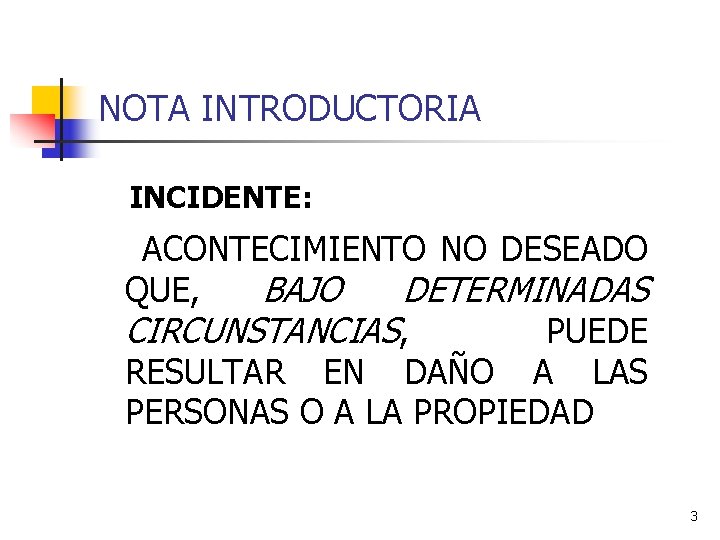 NOTA INTRODUCTORIA INCIDENTE: ACONTECIMIENTO NO DESEADO QUE, BAJO DETERMINADAS CIRCUNSTANCIAS, PUEDE RESULTAR EN DAÑO