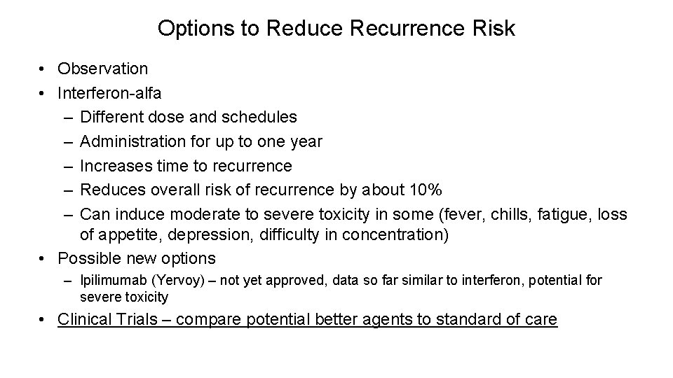 Options to Reduce Recurrence Risk • Observation • Interferon-alfa – Different dose and schedules