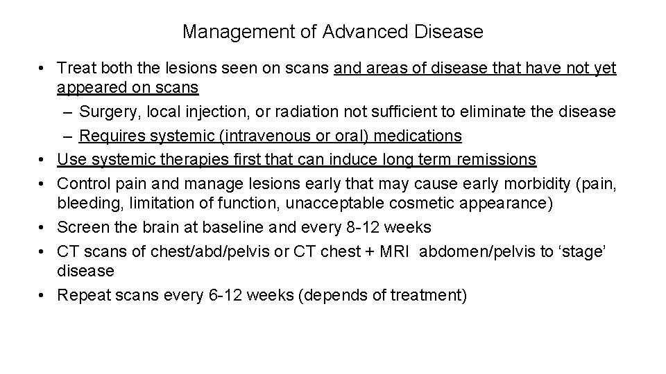 Management of Advanced Disease • Treat both the lesions seen on scans and areas