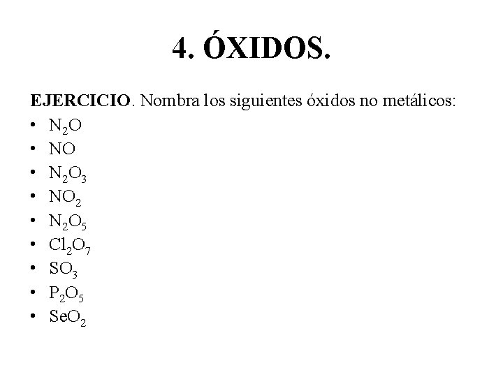 4. ÓXIDOS. EJERCICIO. Nombra los siguientes óxidos no metálicos: • N 2 O 3