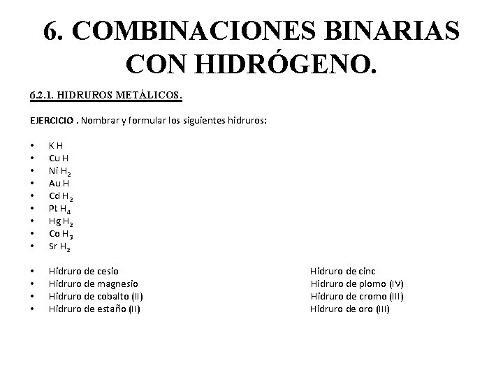 6. COMBINACIONES BINARIAS CON HIDRÓGENO. 6. 2. 1. HIDRUROS METÁLICOS. EJERCICIO. Nombrar y formular