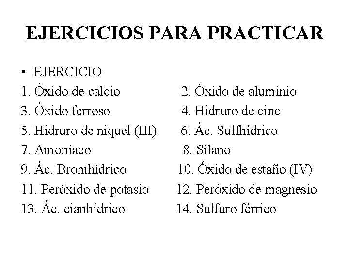 EJERCICIOS PARA PRACTICAR • EJERCICIO 1. Óxido de calcio 2. Óxido de aluminio 3.