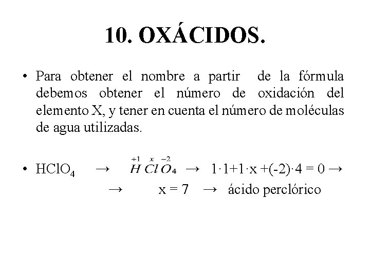 10. OXÁCIDOS. • Para obtener el nombre a partir de la fórmula debemos obtener