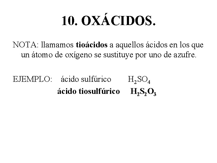 10. OXÁCIDOS. NOTA: llamamos tioácidos a aquellos ácidos en los que un átomo de