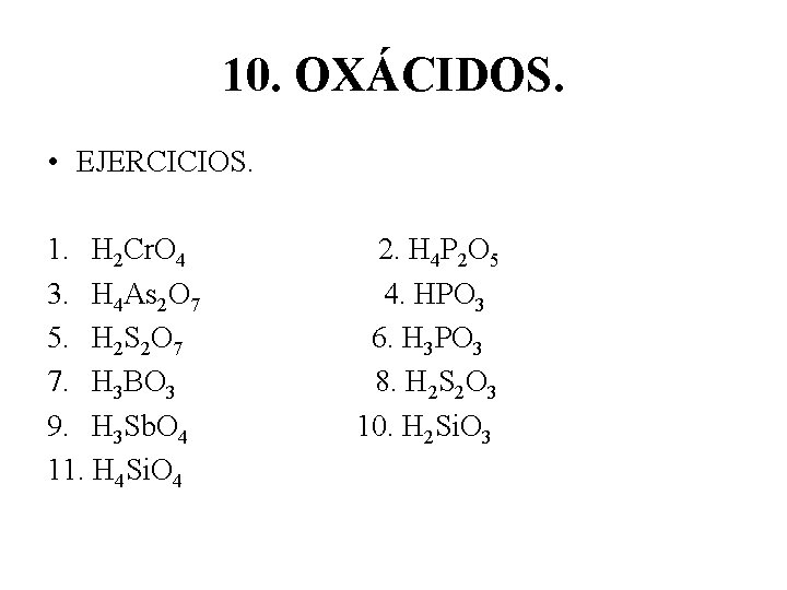 10. OXÁCIDOS. • EJERCICIOS. 1. H 2 Cr. O 4 2. H 4 P