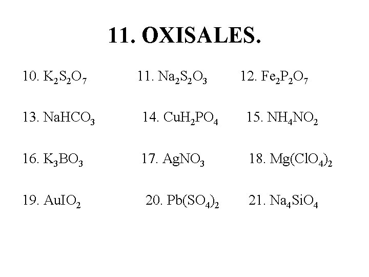 11. OXISALES. 10. K 2 S 2 O 7 11. Na 2 S 2