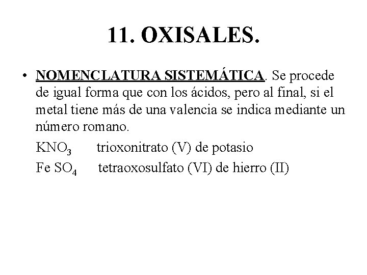 11. OXISALES. • NOMENCLATURA SISTEMÁTICA. Se procede de igual forma que con los ácidos,