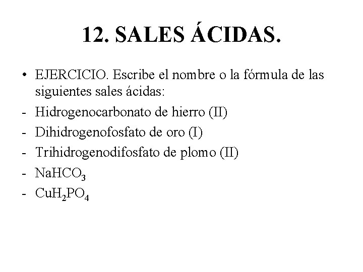 12. SALES ÁCIDAS. • EJERCICIO. Escribe el nombre o la fórmula de las siguientes