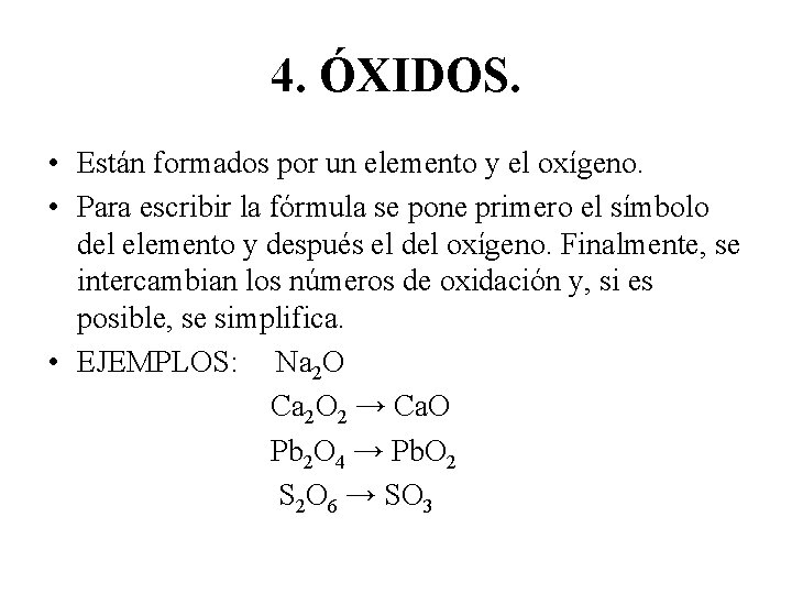 4. ÓXIDOS. • Están formados por un elemento y el oxígeno. • Para escribir