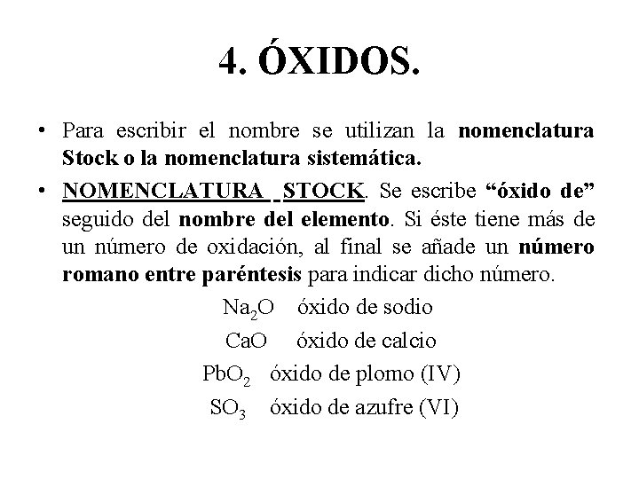 4. ÓXIDOS. • Para escribir el nombre se utilizan la nomenclatura Stock o la