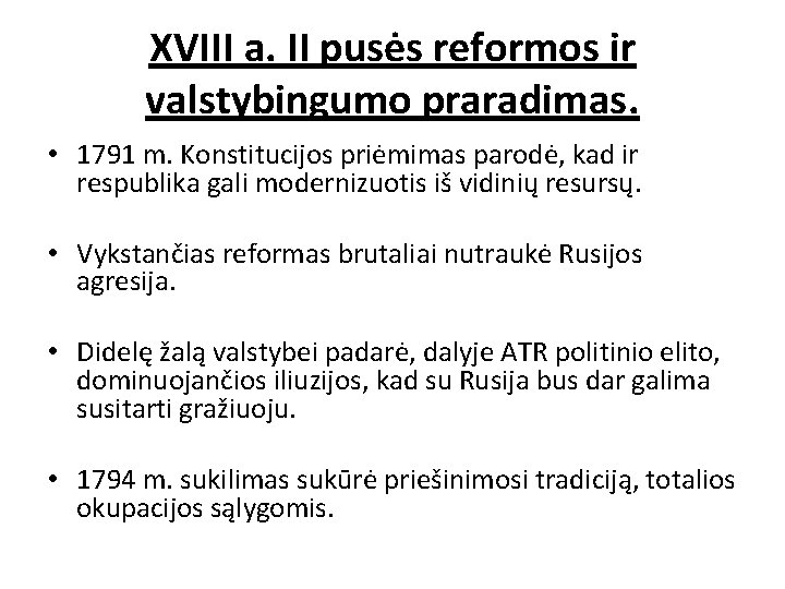 XVIII a. II pusės reformos ir valstybingumo praradimas. • 1791 m. Konstitucijos priėmimas parodė,