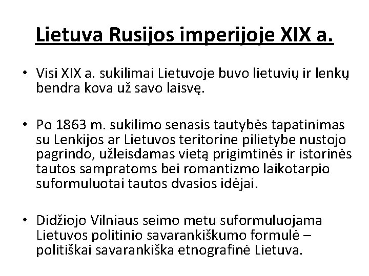 Lietuva Rusijos imperijoje XIX a. • Visi XIX a. sukilimai Lietuvoje buvo lietuvių ir