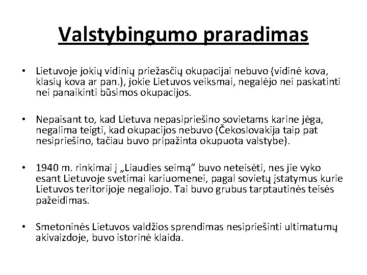 Valstybingumo praradimas • Lietuvoje jokių vidinių priežasčių okupacijai nebuvo (vidinė kova, klasių kova ar