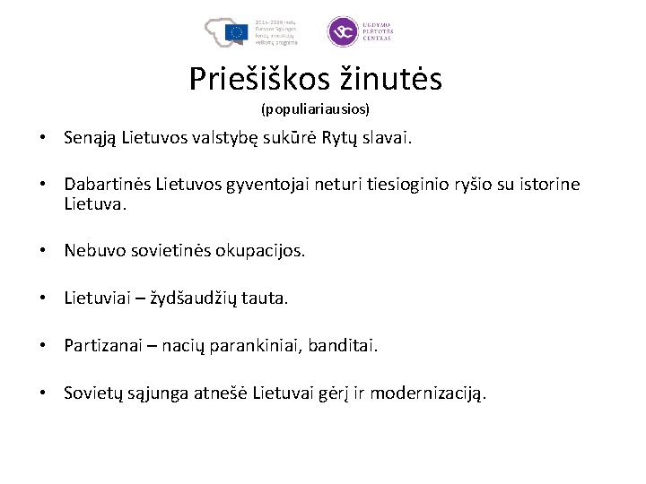 Priešiškos žinutės (populiariausios) • Senąją Lietuvos valstybę sukūrė Rytų slavai. • Dabartinės Lietuvos gyventojai