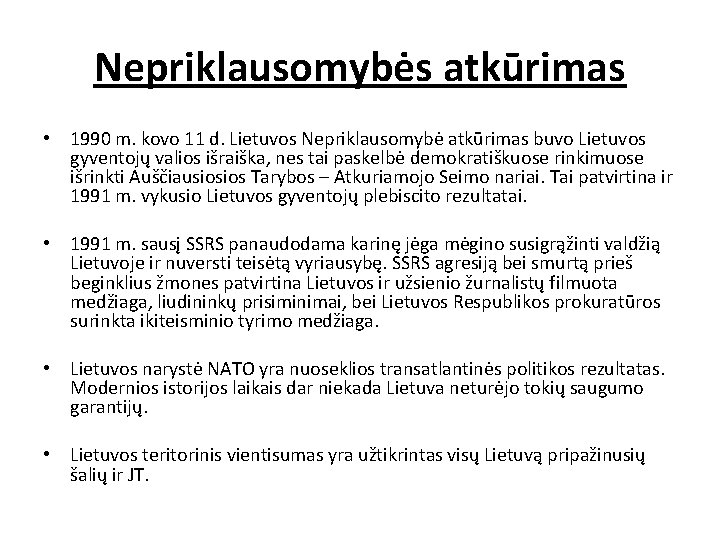 Nepriklausomybės atkūrimas • 1990 m. kovo 11 d. Lietuvos Nepriklausomybė atkūrimas buvo Lietuvos gyventojų