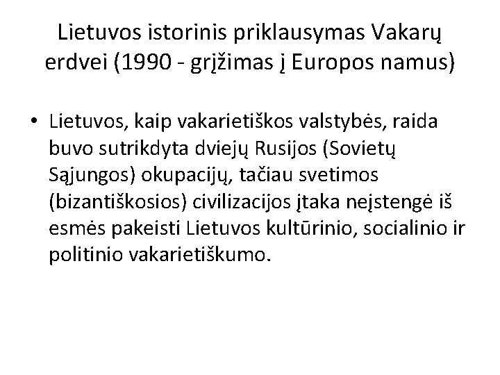 Lietuvos istorinis priklausymas Vakarų erdvei (1990 - grįžimas į Europos namus) • Lietuvos, kaip