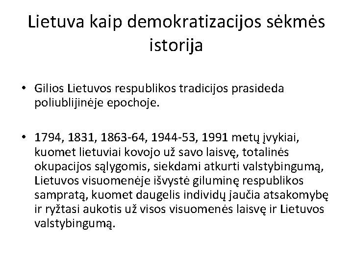 Lietuva kaip demokratizacijos sėkmės istorija • Gilios Lietuvos respublikos tradicijos prasideda poliublijinėje epochoje. •