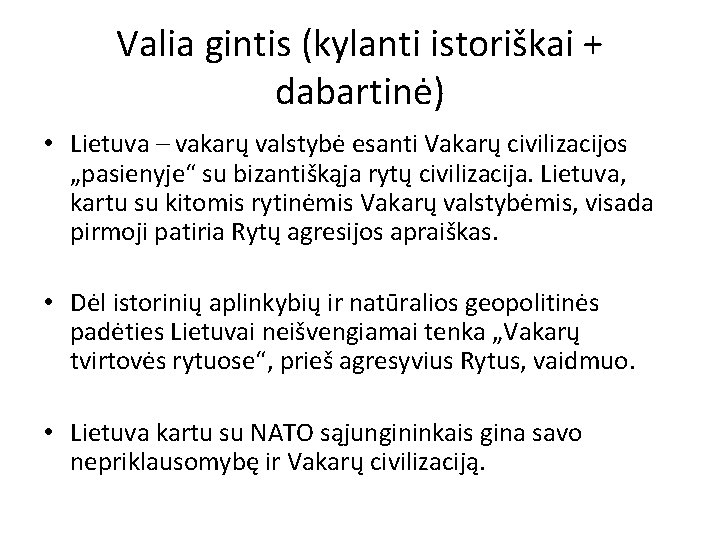 Valia gintis (kylanti istoriškai + dabartinė) • Lietuva – vakarų valstybė esanti Vakarų civilizacijos