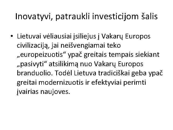 Inovatyvi, patraukli investicijom šalis • Lietuvai vėliausiai įsiliejus į Vakarų Europos civilizaciją, jai neišvengiamai