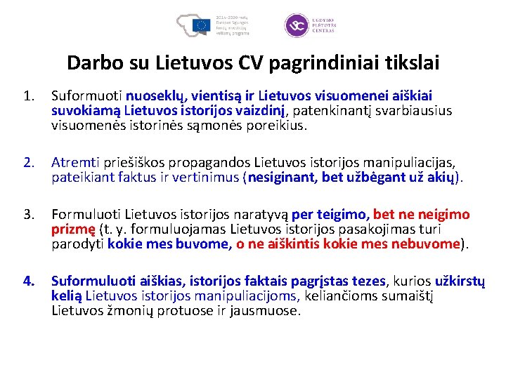 Darbo su Lietuvos CV pagrindiniai tikslai 1. Suformuoti nuoseklų, vientisą ir Lietuvos visuomenei aiškiai