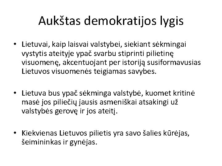 Aukštas demokratijos lygis • Lietuvai, kaip laisvai valstybei, siekiant sėkmingai vystytis ateityje ypač svarbu