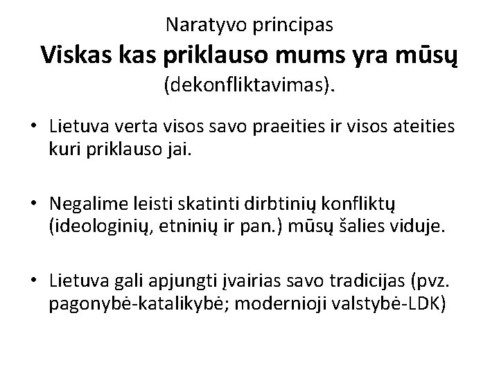 Naratyvo principas Viskas priklauso mums yra mūsų (dekonfliktavimas). • Lietuva verta visos savo praeities