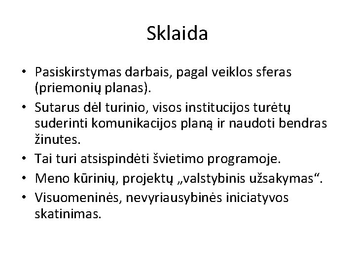 Sklaida • Pasiskirstymas darbais, pagal veiklos sferas (priemonių planas). • Sutarus dėl turinio, visos