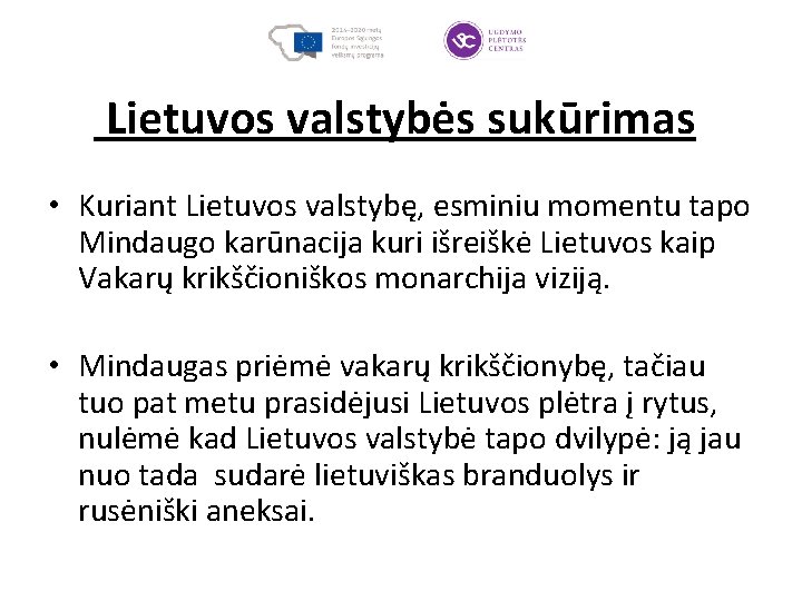 Lietuvos valstybės sukūrimas • Kuriant Lietuvos valstybę, esminiu momentu tapo Mindaugo karūnacija kuri išreiškė