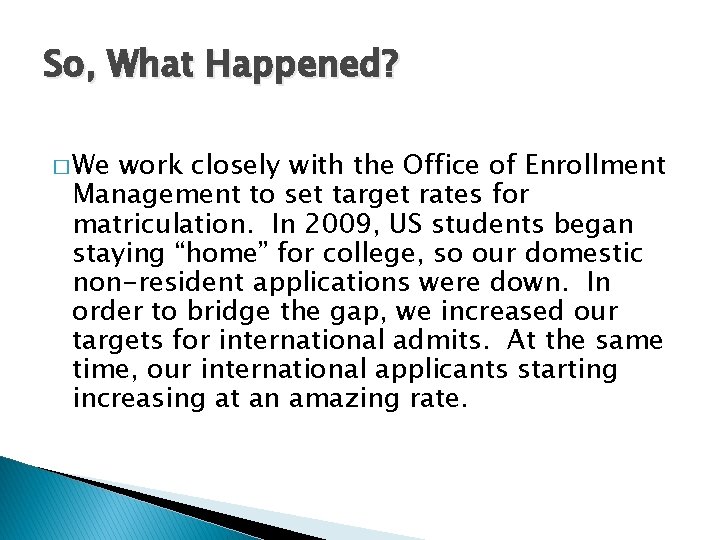 So, What Happened? � We work closely with the Office of Enrollment Management to
