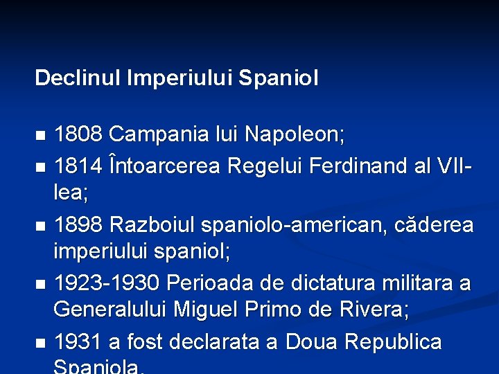 Declinul Imperiului Spaniol 1808 Campania lui Napoleon; n 1814 Întoarcerea Regelui Ferdinand al VIIlea;