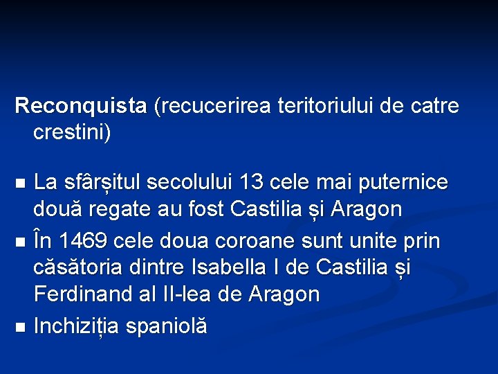 Reconquista (recucerirea teritoriului de catre crestini) La sfârșitul secolului 13 cele mai puternice două