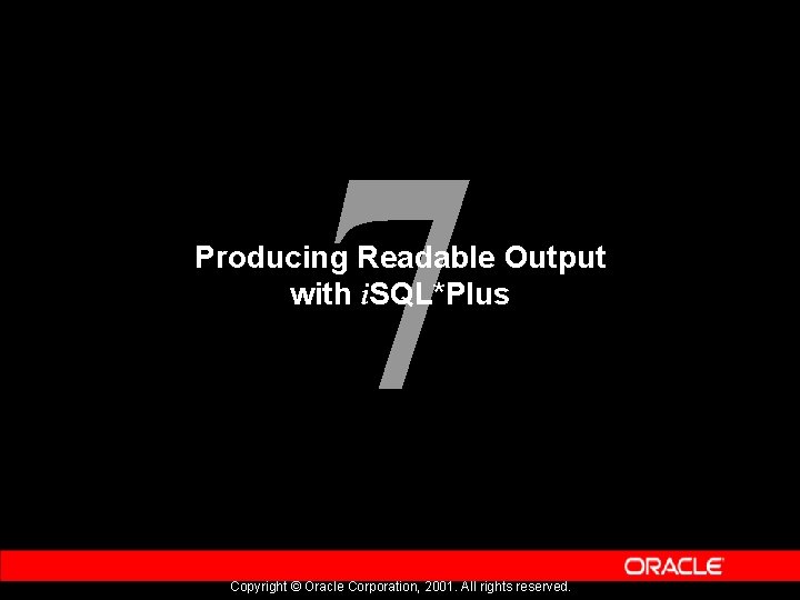 7 Producing Readable Output with i. SQL*Plus Copyright © Oracle Corporation, 2001. All rights